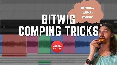 #Bitwig Using Comping For Glitch Music