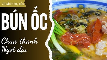 Cách Nấu Bún Ốc Tại Nhà Chuẩn Vị Mẹ Nấu – Ốc Giòn Sần Sật Kết Hợp Với Nước Dùng Chua Thanh