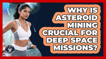 Why Is Asteroid Mining Crucial For Deep Space Missions? - All About Astronauts