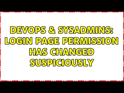 DevOps & SysAdmins: login page permission has changed suspiciously