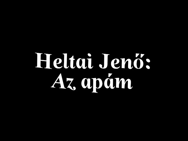 Heltai Jenő: Az apám (Vers) class=