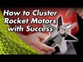 How to Cluster Model Rocket Motors with Success