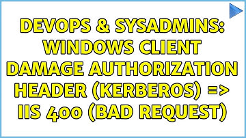 DevOps & SysAdmins: Windows client damage authorization header (Kerberos) =＞ IIS 400 (Bad Request)