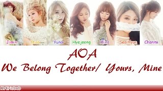 AOA (에이오에이): We Belong Together/Yours, Mine (니꺼 내꺼) Lyrics