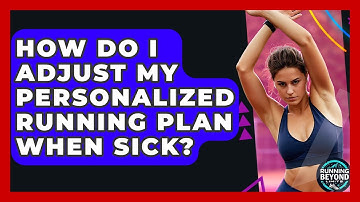 How Do I Adjust My Personalized Running Plan When Sick? - Running Beyond Limits