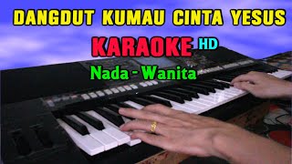 DANGDUT KUMAU CINTA YESUS - KARAOKE NADA WANITA