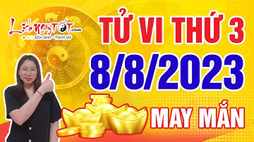Tử Vi Hàng Ngày 8/8/2023 Thứ 3 Chúc Mừng Con Giáp Được Thần May Mắn Gọi Tên Làm Đâu Trúng Đó