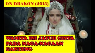 KISAH CINTA MANUSIA DENGAN MANUSIA NAGA - ALUR CERITA FILM ON DRAKON (2015)