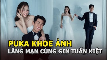 Puka “flex nhẹ” khoảnh khắc lãng mạn chưa từng công bố cùng “cục chồng” Gin Tuấn Kiệt