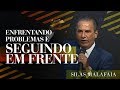 Pastor Silas Malafaia -  Enfrentando Problemas e Seguindo em Frente