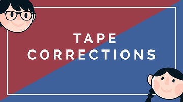 Tape Corrections!!!