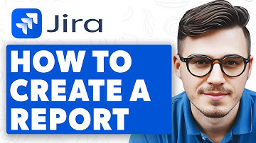 How To Create A Report In Jira [2025 Guide]