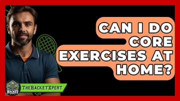 Can I Do Core Exercises At Home? - The Racket Xpert