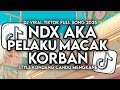 DJ PELAKU MACAK KORBAN NDX AKA FULL SONG STYLE KONDANG CANDU MENGKANE