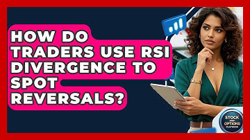 How Do Traders Use RSI Divergence To Spot Reversals? - Stock and Options Playbook