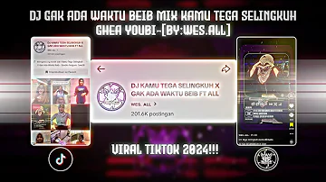 GAK ADA WAKTU BEIB REMIX  FT OTHERS-GHEA YOUBI SPEED UP VIRAL TIKTOK [BY:ALL]