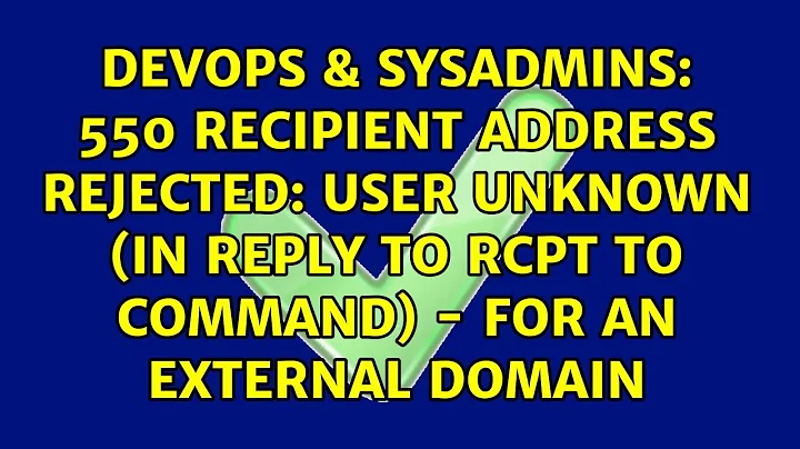 550 Recipient address rejected: User unknown (in reply to RCPT TO command) - for an external domain