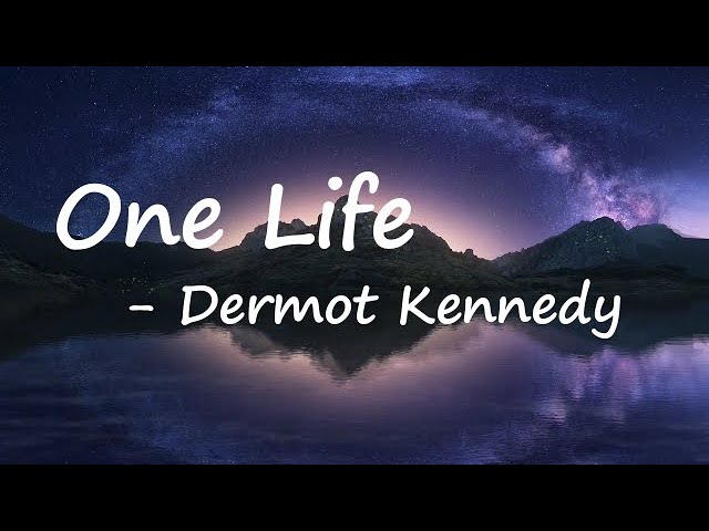 Dermot Kennedy – One Life Lyrics
