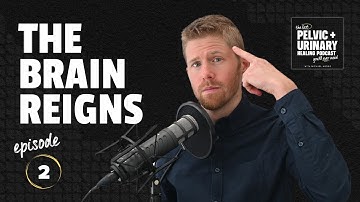 The Last Pelvic + Urinary Healing Podcast You’ll Need | #2 The Brain Reigns