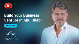 Webinar | Build Your Business Venture in Abu Dhabi