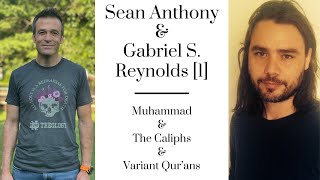 Sean Anthony & Gabriel Said Reynolds [1]: Muhammad, the Caliphs, Variant Qur'ans, and Orientalism