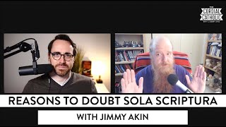 Reasons to Doubt Sola Scriptura (w/ Jimmy Akin)