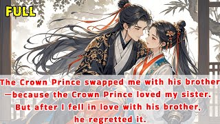 Crown Prince swapped me with his bro—because he loved my sis.But after I fell in love with his bro..