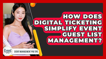 How Does Digital Ticketing Simplify Event Guest List Management? - Event Management Pro Tips