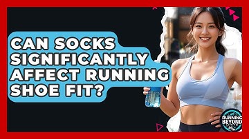 Can Socks Significantly Affect Running Shoe Fit? - Running Beyond Limits
