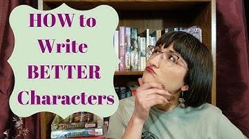 How to Write Better Characters | Basic Tips from The Anatomy of Story
