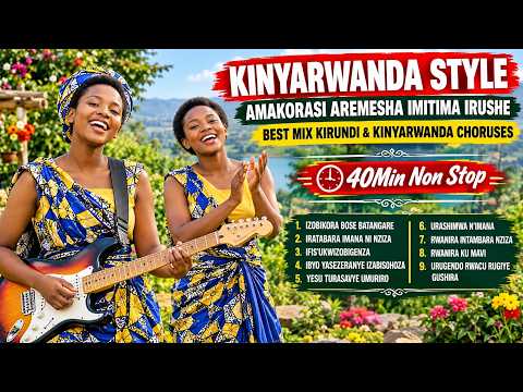 AMAKORASI Y'AMAVUTA AHEMBURA IMITIMA IRUSHE - BEST MIX KIRUNDI & KINYARWANDA CHORUSES
