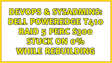 DevOps & SysAdmins: Dell PowerEdge T410 Raid 5 PERC S300 stuck on 0% while rebuilding