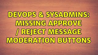 Celebrity DevOps & SysAdmins: Missing Approve / Reject message moderation buttons Wealth