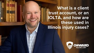 What is a client trust account, or an IOLTA, and how are these used in Illinois injury cases?