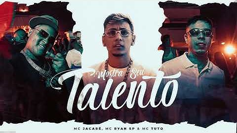 MC JACARÉ, MC RYAN SP, MC TUTO - MOSTRA SEU TALENTO - Clipe Oficial