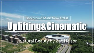 [Uplifting & Cinematic] Natural Beauty - Zac Nelson