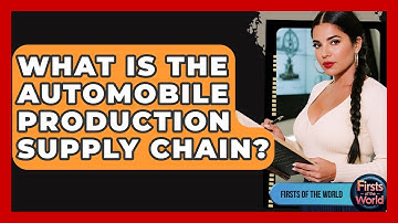 What Is The Automobile Production Supply Chain? - Firsts of the World