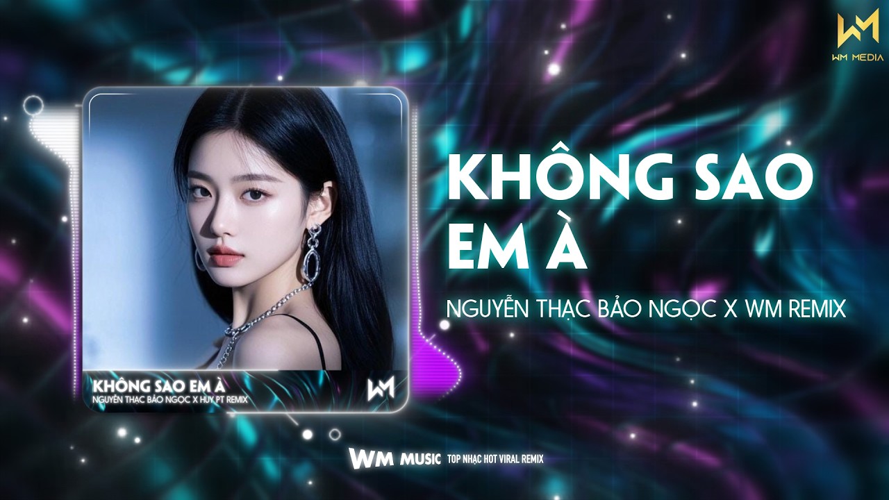 KHÔNG SAO EM À REMIX - NGUYỄN THẠC BẢO NGỌC X WM REMIX | NHẠC REMIX HOT ...