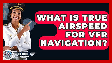 What Is True Airspeed For VFR Navigation? - Air Traffic Insider