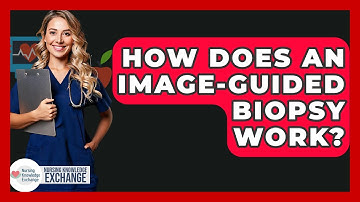 How Does An Image-guided Biopsy Work? - Nursing Knowledge Exchange
