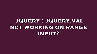 jQuery : jQuery.val not working on range input