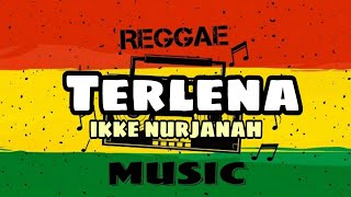 Terlena Reggae ska | Ikke Nurjanah (Lirik)