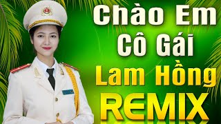 Chào Em Cô Gái Lam Hồng , Chiếc Khăn Piêu Remix | Nhạc Đỏ Tiền Chiến Cách Mạng Remix Nhạc CỰC HAY