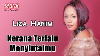 Liza Hanim - Kerana Terlalu Menyintaimu  (Official Lyric Video)