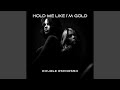 Hold Me Like I M Gold mp3