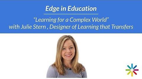 Edge in Education:Learning for a Complex World with Julie Stern, Designer of Learning that Transfers