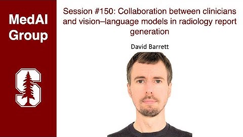 MedAI #150: Collaboration between clinicians and VLMs in radiology report generation | David Barret