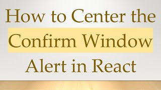 How to Center the Confirm Window Alert in React