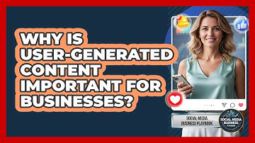 Why Is User-Generated Content Important For Businesses?