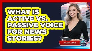 What Is Active Vs. Passive Voice For News Stories? - Media Jobs